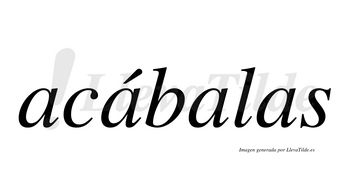 Acábalas  lleva tilde con vocal tónica en la segunda «a»