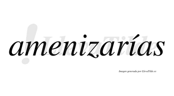 Amenizarías  lleva tilde con vocal tónica en la segunda «i»