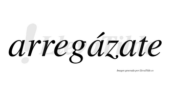 Arregázate  lleva tilde con vocal tónica en la segunda «a»