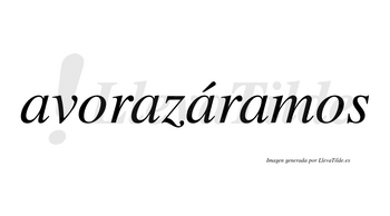 Avorazáramos  lleva tilde con vocal tónica en la tercera «a»