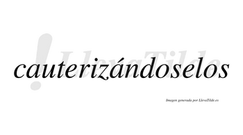Cauterizándoselos  lleva tilde con vocal tónica en la segunda «a»