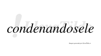 Condenandosele  no lleva tilde con vocal tónica en la segunda «e»