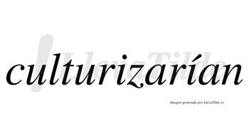 Culturizarían  lleva tilde con vocal tónica en la segunda «i»