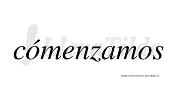 Cómenzamos  lleva tilde con vocal tónica en la primera «o»