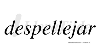 Despellejar  no lleva tilde con vocal tónica en la «a»