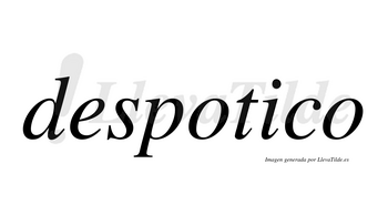 Despotico no lleva tilde con vocal tónica en la «i»