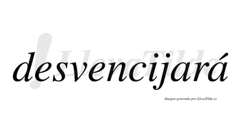 Desvencijará  lleva tilde con vocal tónica en la segunda «a»