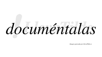 Documéntalas  lleva tilde con vocal tónica en la «e»
