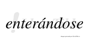 Enterándose lleva tilde con vocal tónica en la «a»