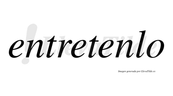 Entretenlo  no lleva tilde con vocal tónica en la tercera «e»