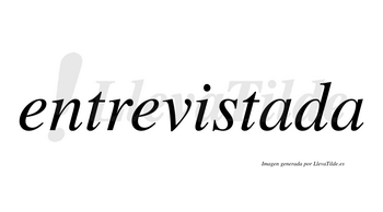 Entrevistada  no lleva tilde con vocal tónica en la primera «a»