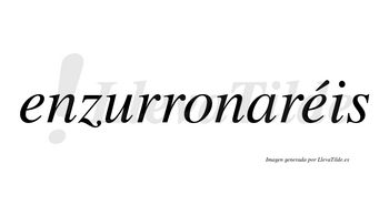 Enzurronaréis  lleva tilde con vocal tónica en la segunda «e»