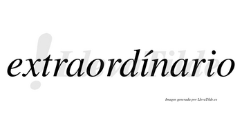 Extraordínario  lleva tilde con vocal tónica en la primera «i»