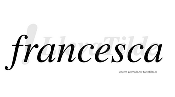 Francesca no lleva tilde con vocal tónica en la «e»