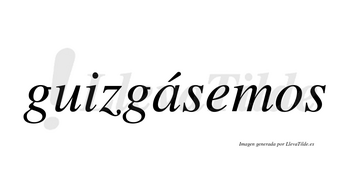 Guizgásemos  lleva tilde con vocal tónica en la «a»