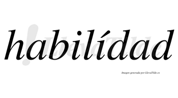Habilídad  lleva tilde con vocal tónica en la segunda «i»