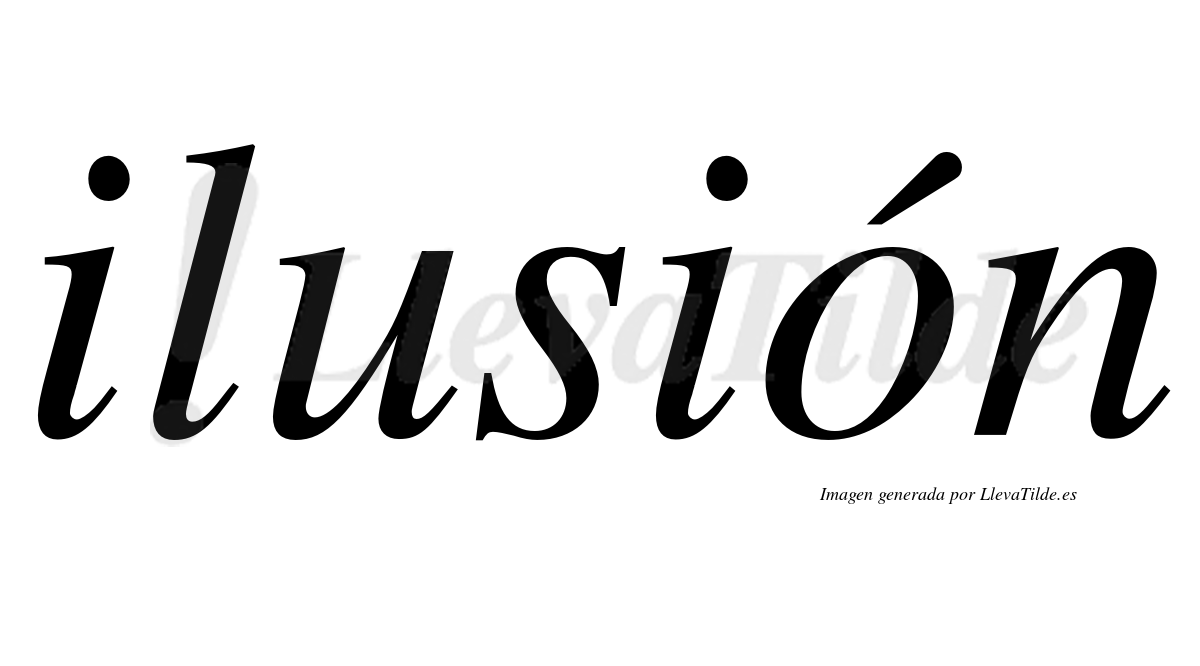 Ilusión  lleva tilde con vocal tónica en la "o"