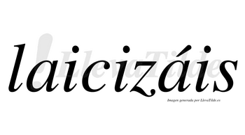 Laicizáis  lleva tilde con vocal tónica en la segunda «a»