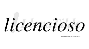 Licencioso  no lleva tilde con vocal tónica en la primera «o»