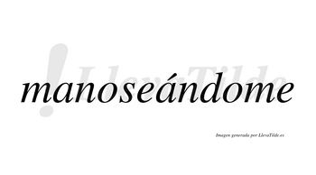 Manoseándome  lleva tilde con vocal tónica en la segunda «a»