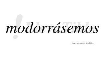 Modorrásemos  lleva tilde con vocal tónica en la «a»