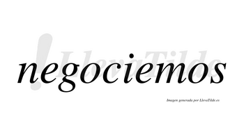 Negociemos no lleva tilde con vocal tónica en la segunda «e»