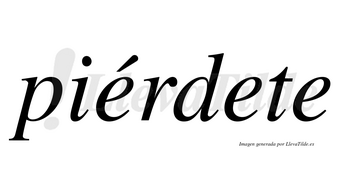 Piérdete  lleva tilde con vocal tónica en la primera «e»