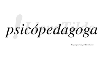 Psicópedagoga  lleva tilde con vocal tónica en la primera «o»