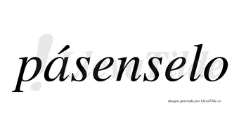Pásenselo lleva tilde con vocal tónica en la «a»