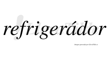Refrigerádor lleva tilde con vocal tónica en la «a»