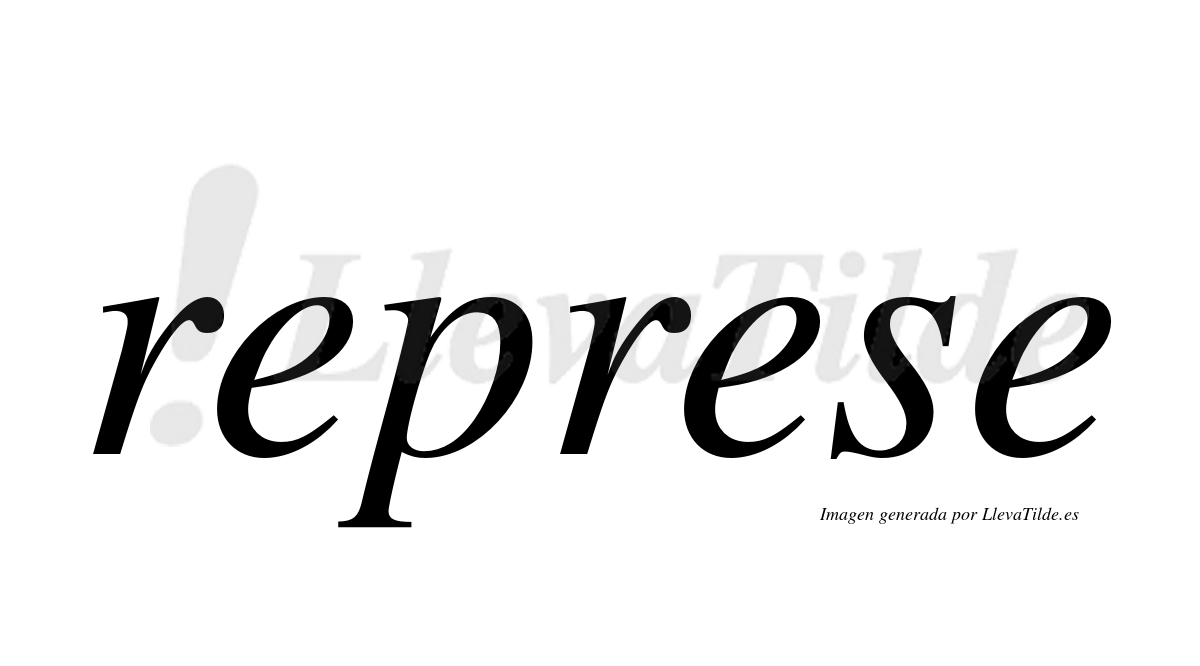 ¿Lleva tilde represe? | LlevaTilde.es