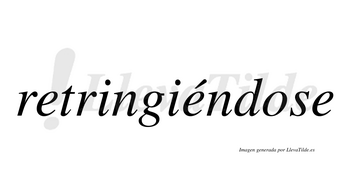 Retringiéndose  lleva tilde con vocal tónica en la segunda «e»