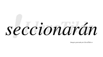 Seccionarán  lleva tilde con vocal tónica en la segunda «a»