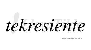 Tekresiente  no lleva tilde con vocal tónica en la tercera «e»