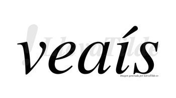 Veaís  lleva tilde con vocal tónica en la «i»