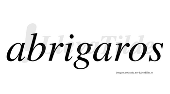 Abrigaros  no lleva tilde con vocal tónica en la segunda «a»