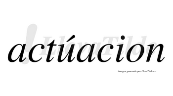 Actúacion lleva tilde con vocal tónica en la «u»