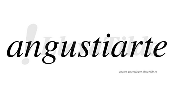 Angustiarte no lleva tilde con vocal tónica en la segunda «a»