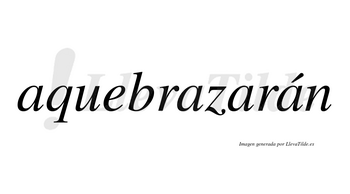 Aquebrazarán  lleva tilde con vocal tónica en la cuarta «a»
