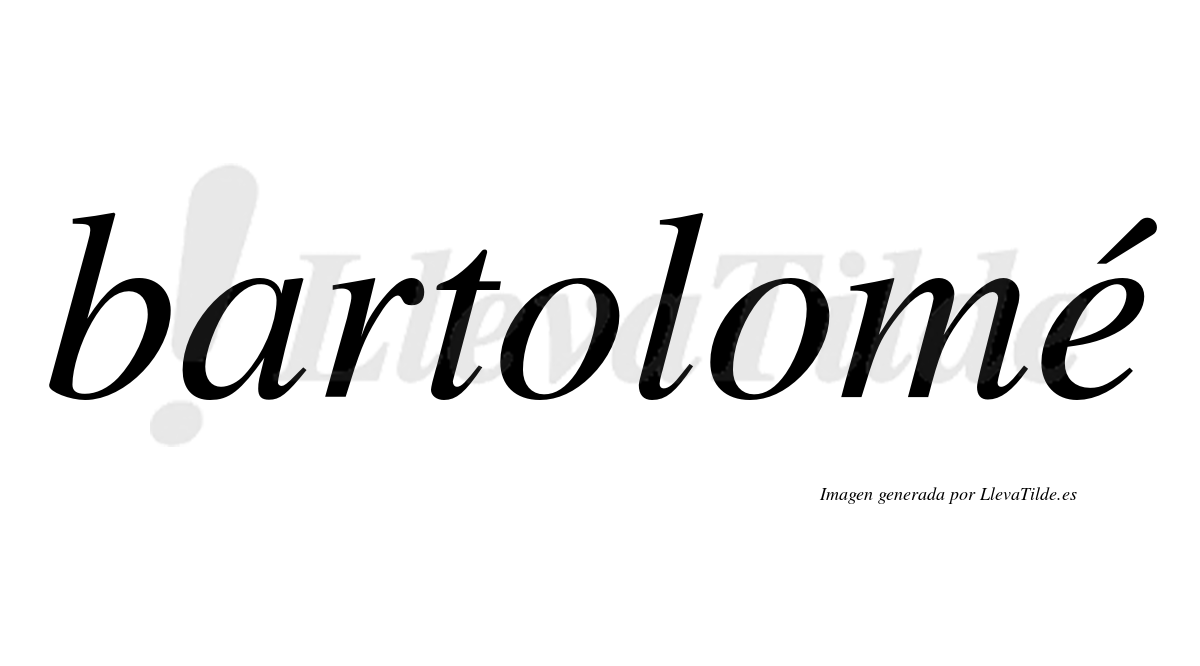 Bartolomé  lleva tilde con vocal tónica en la "e"