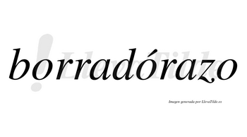 Borradórazo  lleva tilde con vocal tónica en la segunda «o»