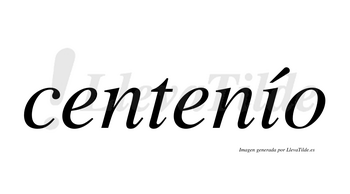 Centenío  lleva tilde con vocal tónica en la «i»