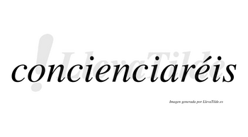 Concienciaréis  lleva tilde con vocal tónica en la segunda «e»