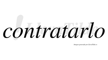 Contratarlo no lleva tilde con vocal tónica en la segunda «a»