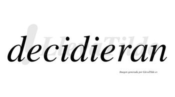 Decidieran no lleva tilde con vocal tónica en la segunda «e»