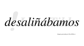 Desaliñábamos  lleva tilde con vocal tónica en la segunda «a»