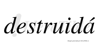 Destruidá lleva tilde con vocal tónica en la «a»