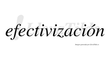 Efectivización  lleva tilde con vocal tónica en la «o»