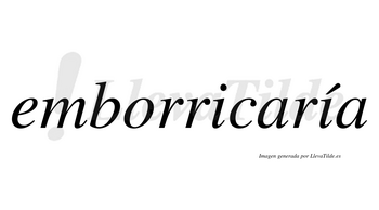 Emborricaría  lleva tilde con vocal tónica en la segunda «i»