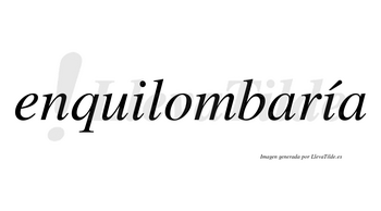 Enquilombaría  lleva tilde con vocal tónica en la segunda «i»